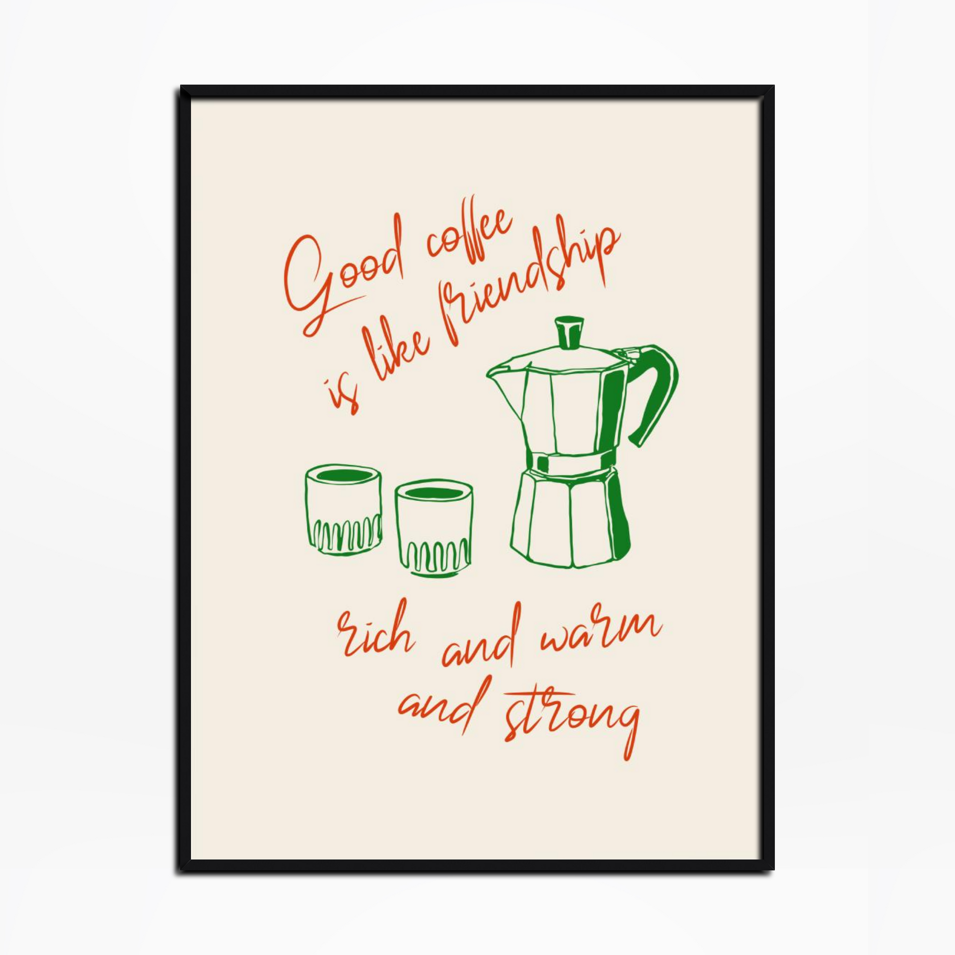 Good Coffee Is Like Friendship Rich And Warm And Strong Print