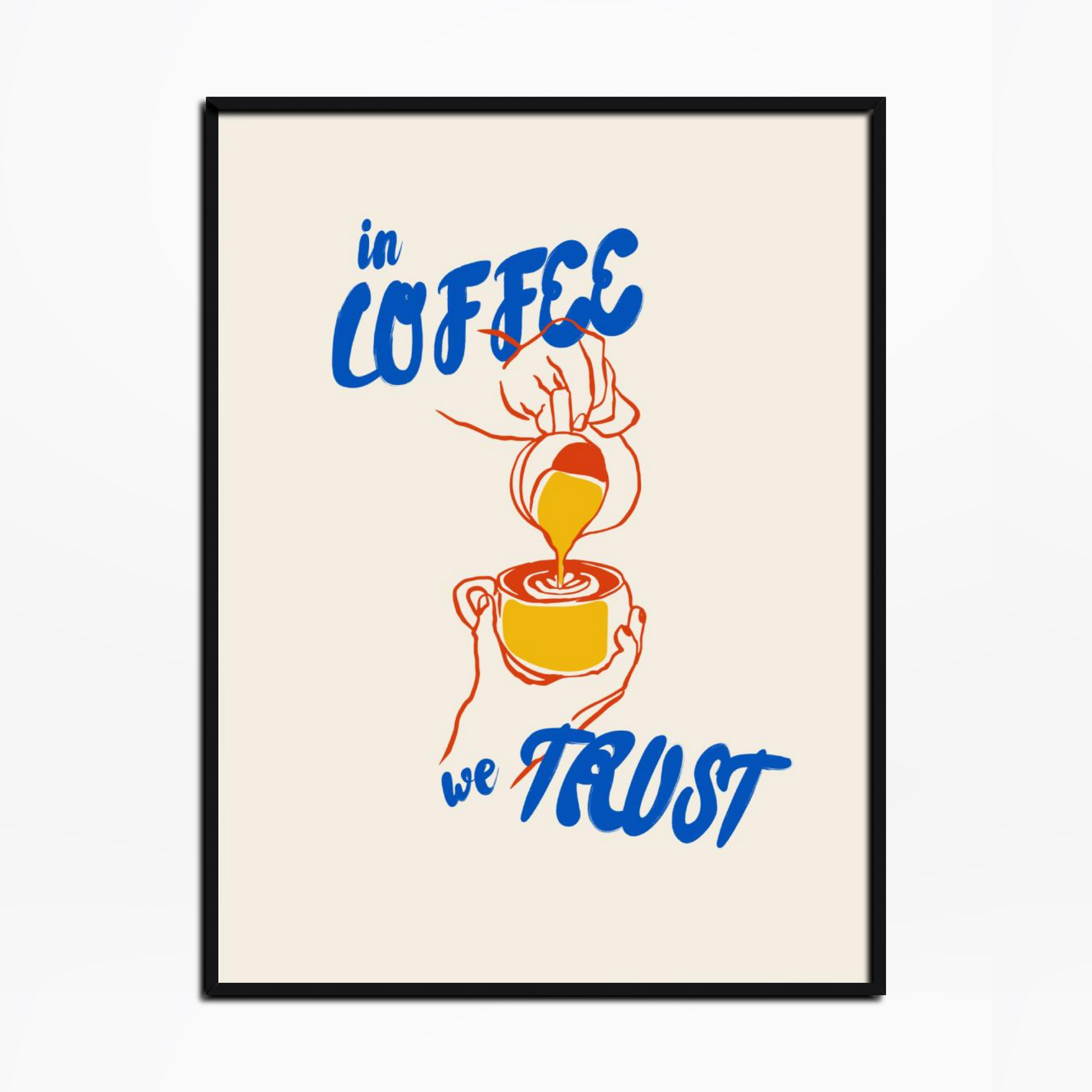 In Coffee We Trust Print