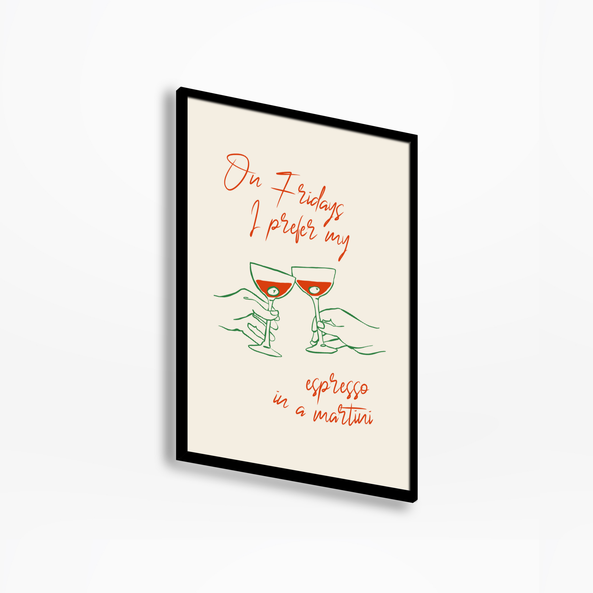 On Fridays I Prefer My Espresso In A Martini Print